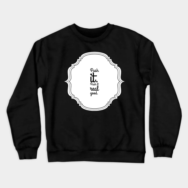 Push it real good Crewneck Sweatshirt by GMAT